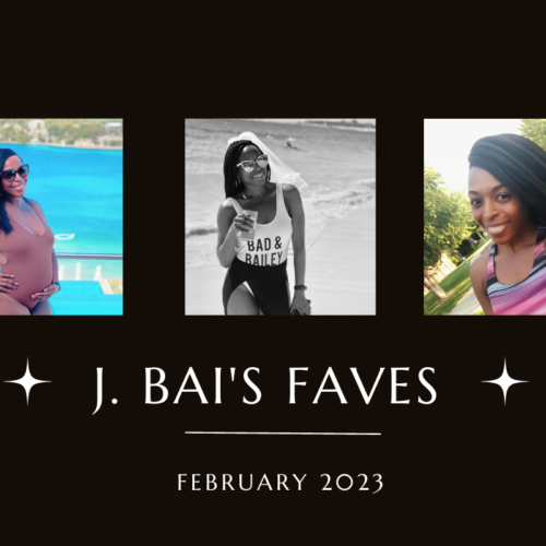 J. Bai’s February Favorites