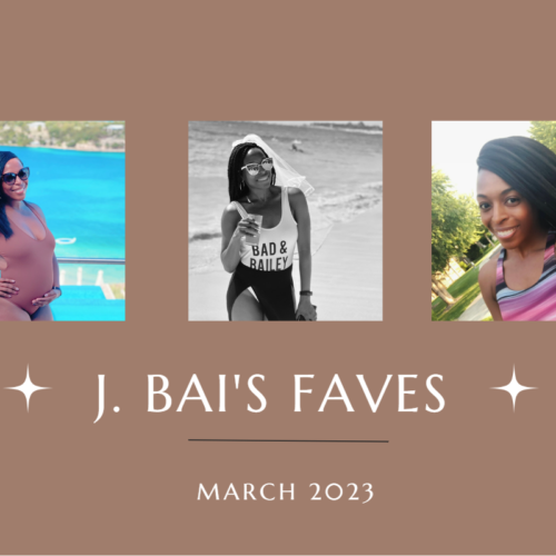 J. Bai’s March Favorites