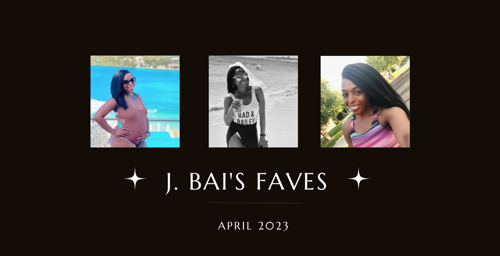 J. Bai’s April Favorites
